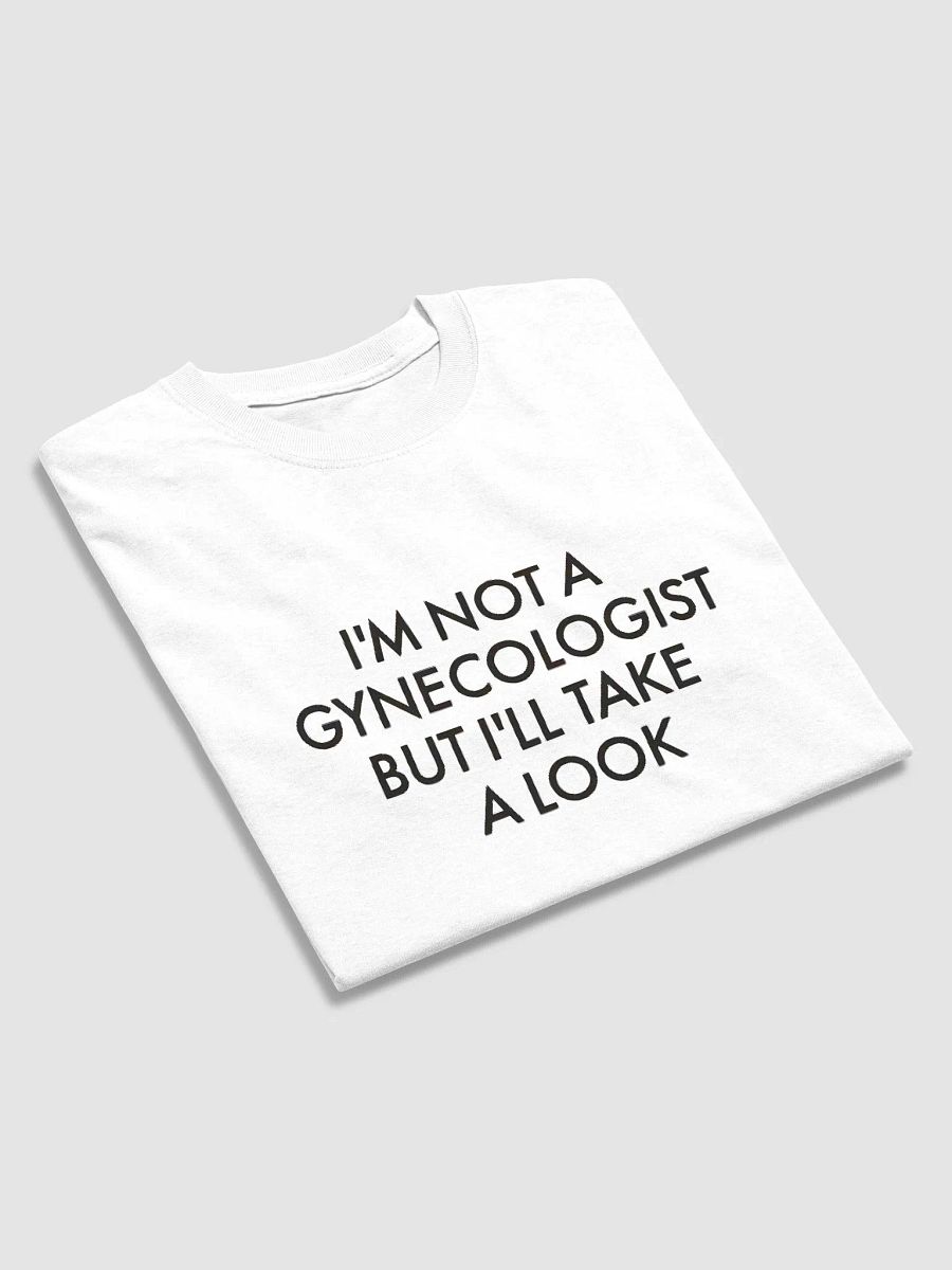 I'm Not A Gynecologist But I'll Take A Look Shirt product image (3)