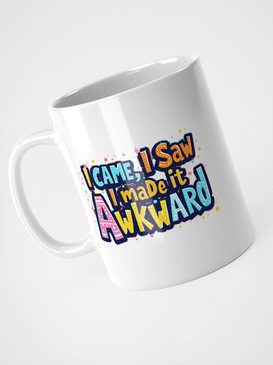 "I Came, I Saw, I Made It Awkward" coffee mug product image (8)