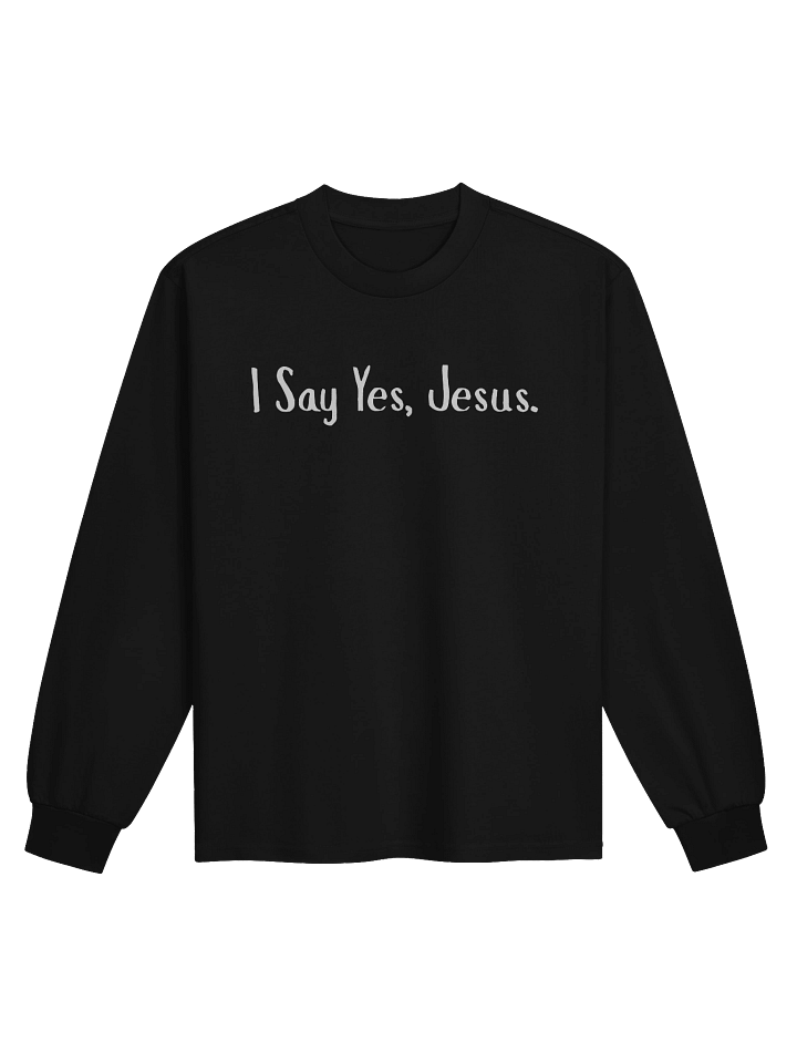I Say Yes, Jesus Long Sleeve Shirt product image (1)
