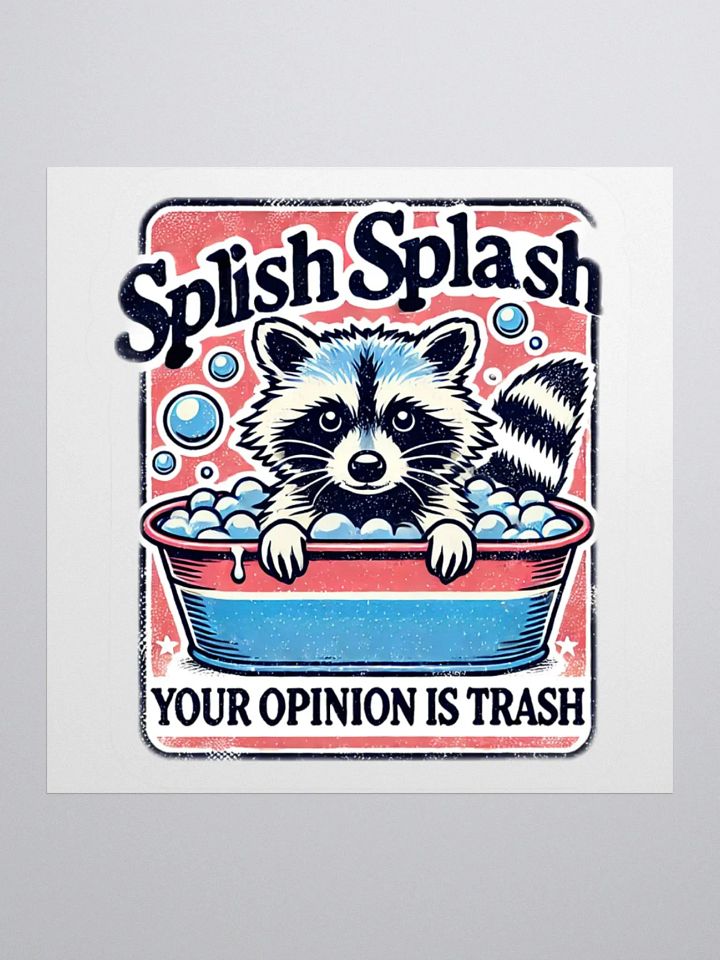 Splish Splash Your Opinion Is Trash Sticker product image (1)