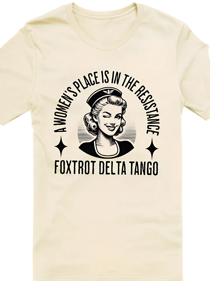 A Women’s Place Is in the Resistance Tee – Foxtrot Delta Tango product image (1)