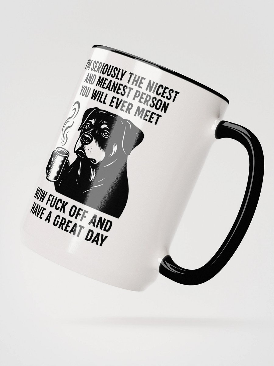 I'M SERIOUSLY THE NICEST AND MEANEST PERSON YOU WILL EVER MEET. NOW FUCK OFF AND HAVE A GREAT DAY Ceramic Mug product image (3)