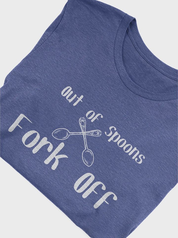 Out of Spoons, Fork Off T-shirt (Unisex) product image (30)
