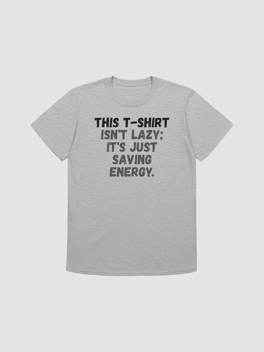 This t-shirt isn't lazy; it's just saving energy. product image (2)