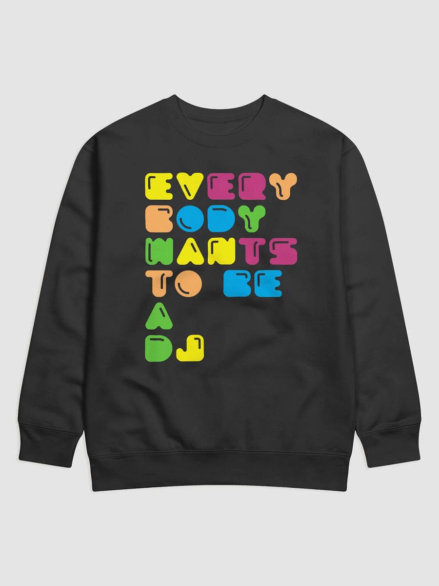 Everybody Wants To Be A DJ Sweatshirt product image (5)
