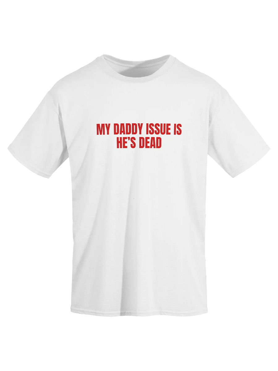 My Daddy Issue Is He's Dead T-Shirt product image (3)
