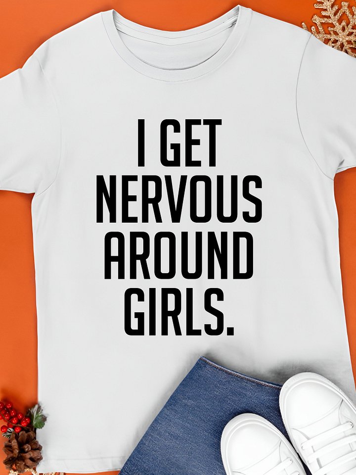 I Get Nervous Around Girls T-Shirt product image (1)