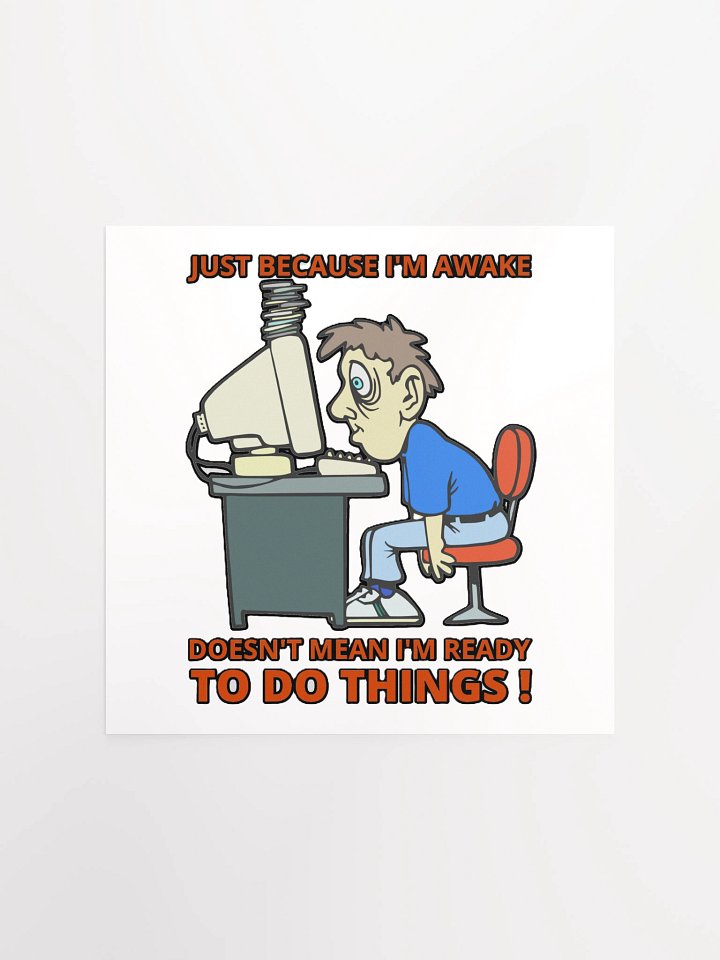 JUST BECAUSE I'M AWAKE DOESN'T MEAN I'M READY TO DO THINGS! product image (3)