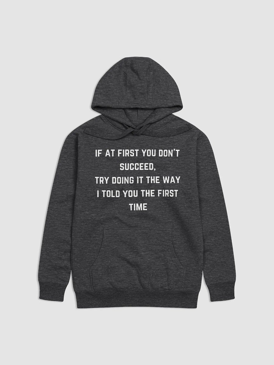 If at first you don't succeed, try doing it the way I told you the first time - Teachers Quote Unisex Premium Hoodie product image (3)