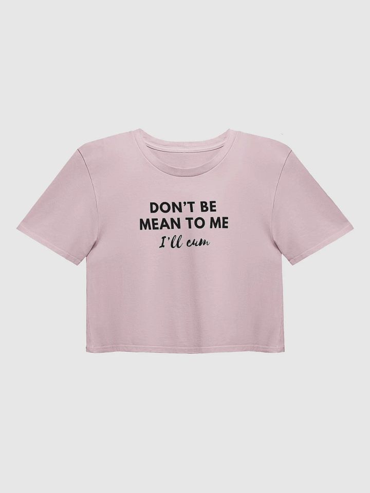 Don't Be Mean To Me Crop product image (1)