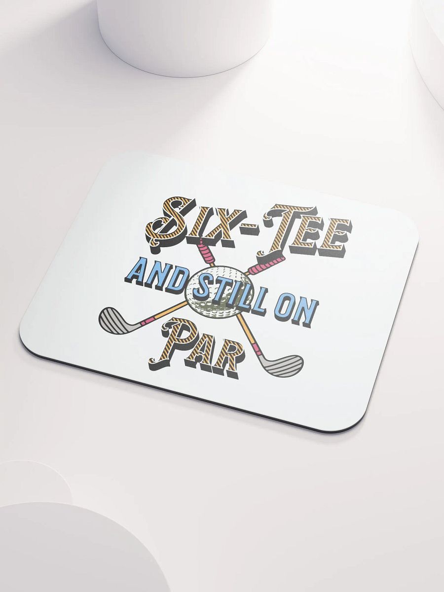 Six-Tee And Still On Par Golfing Delight Mouse Pad product image (3)