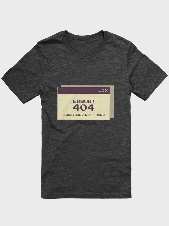 Error 404 Adulthood Not Found T-Shirt | Adulthood Not Found - Super Soft T-shirt For Daily Use, T-shirt For Active Wear, T-shirt For Running, T-shirt for Gifting product image (4)