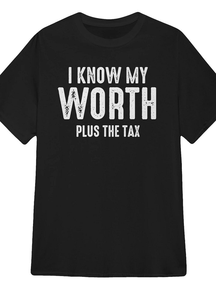 I Know My Worth Plus the Tax T-Shirt product image (1)