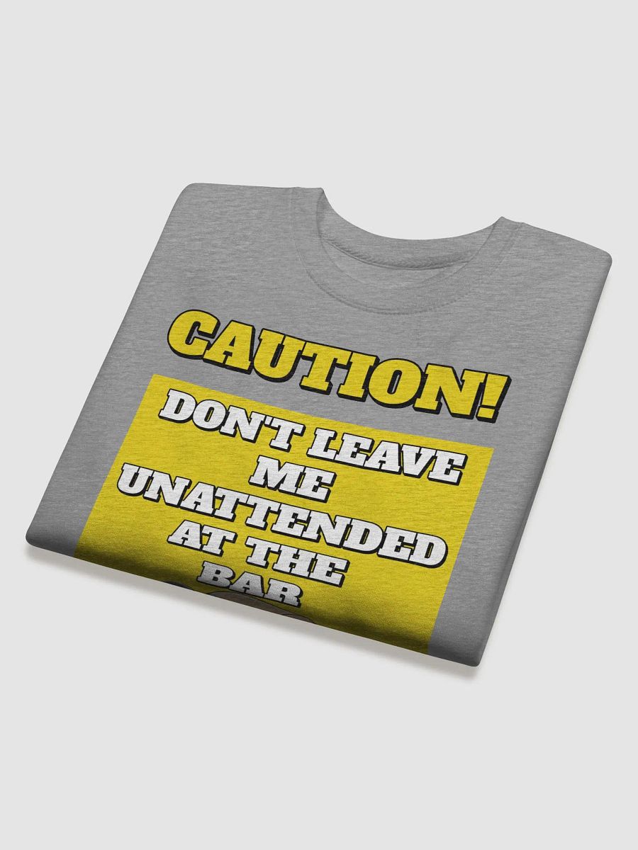 Don't Leave Me Unattended At The Bar - Funny Sweatshirt product image (24)