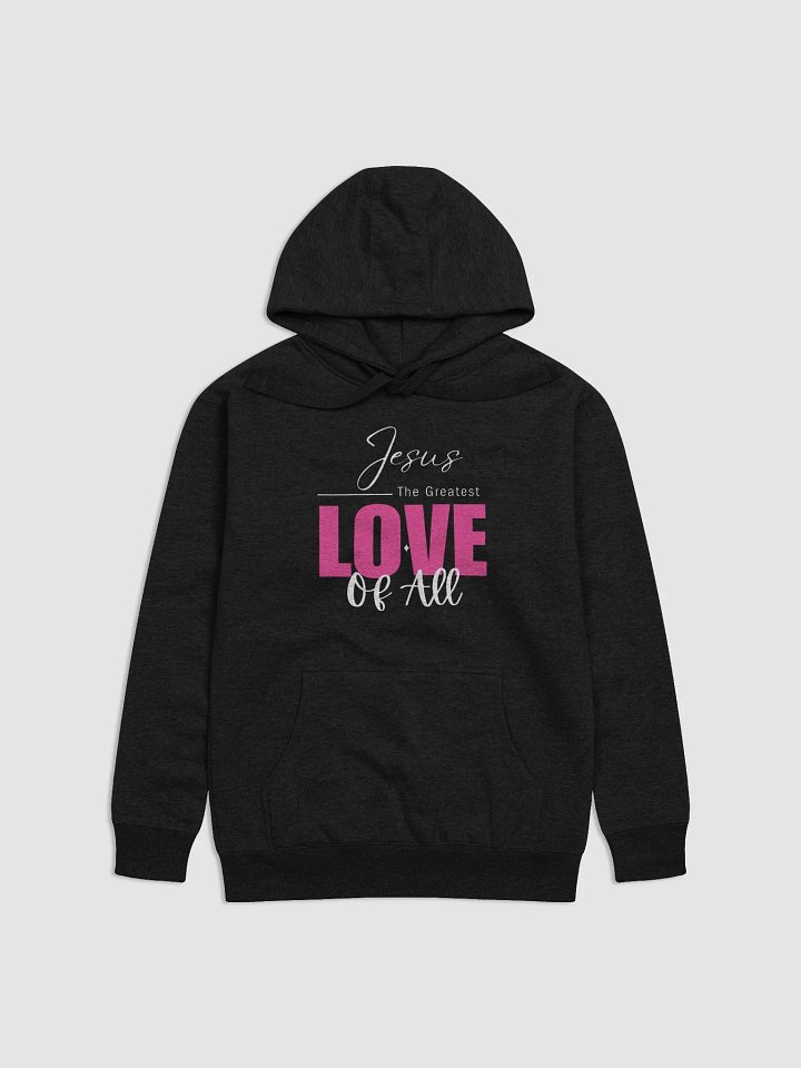 Jesus - The Greatest Love of All Hoodie | Soft Cotton Blend Hoodie | Unisex Faith Hoodie product image (1)
