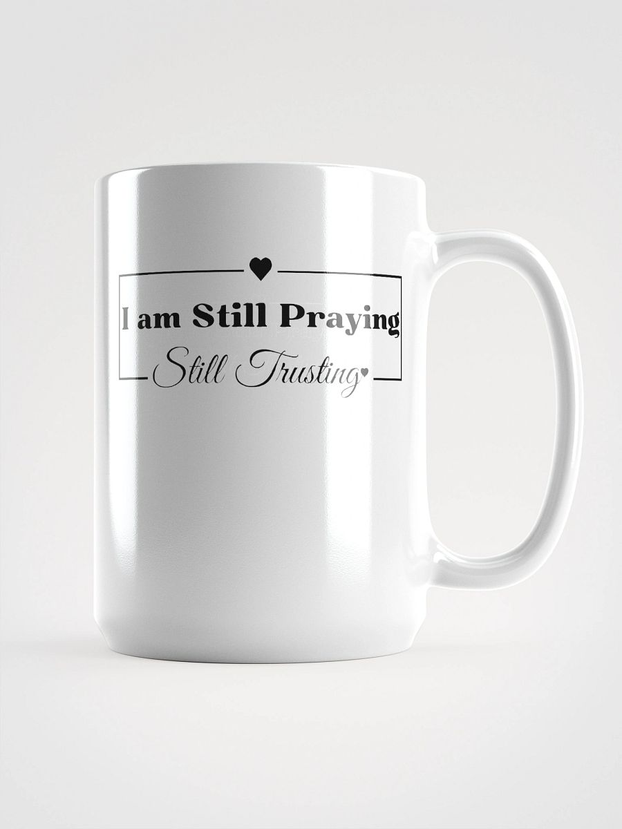 I am Still Praying, Still Trusting White Glossy Ceramic Mug 15oz product image (1)