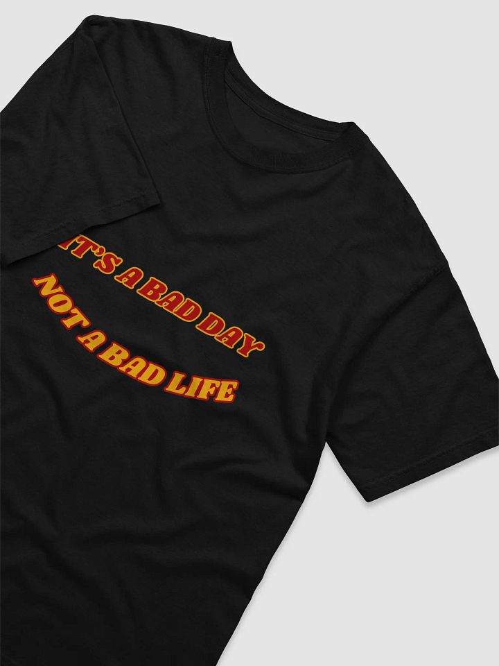 IT'S A BAD DAY NOT A BAD LIFE T-SHIRT product image (1)
