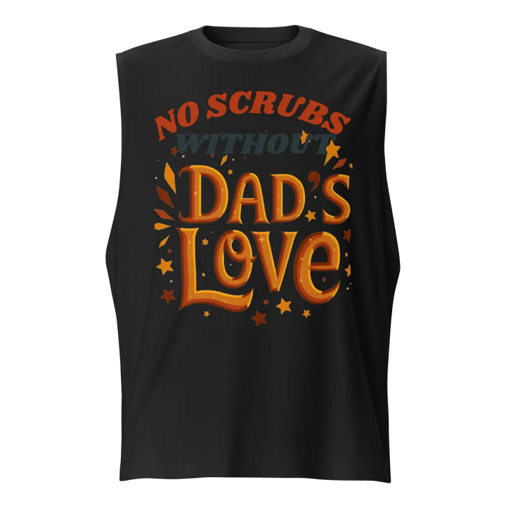 No scrubs without Dad's Love Muscle Tank product image (1)