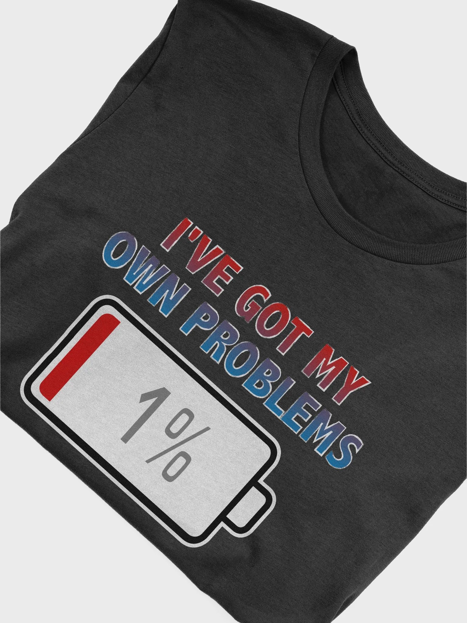 I've Got My Own Problems with Battery at 1% T-Shirt product image (4)