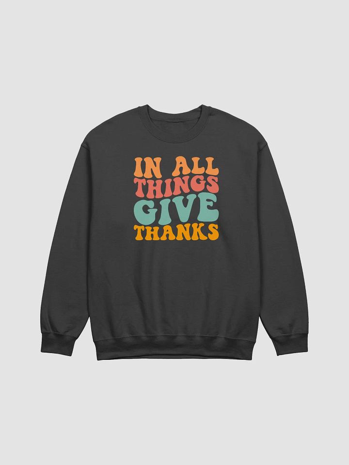 In All Things Give Thanks Sweatshirt product image (1)