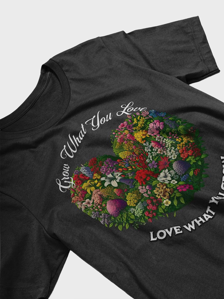 Grow What You Love, Love What You Grow T-Shirt | Garden Love | Nature Connection | Passion for Growing | Love for the Earth | Rooted in Nature | Grow Happiness | Nature Lover Gift | Mindful Living product image (4)