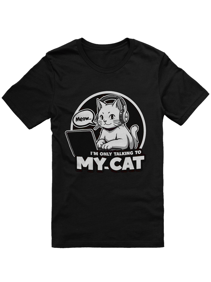 'I'm Only Talking To My Cat' Gaming Tee - Antisocial Cat Lover Shirt product image (1)