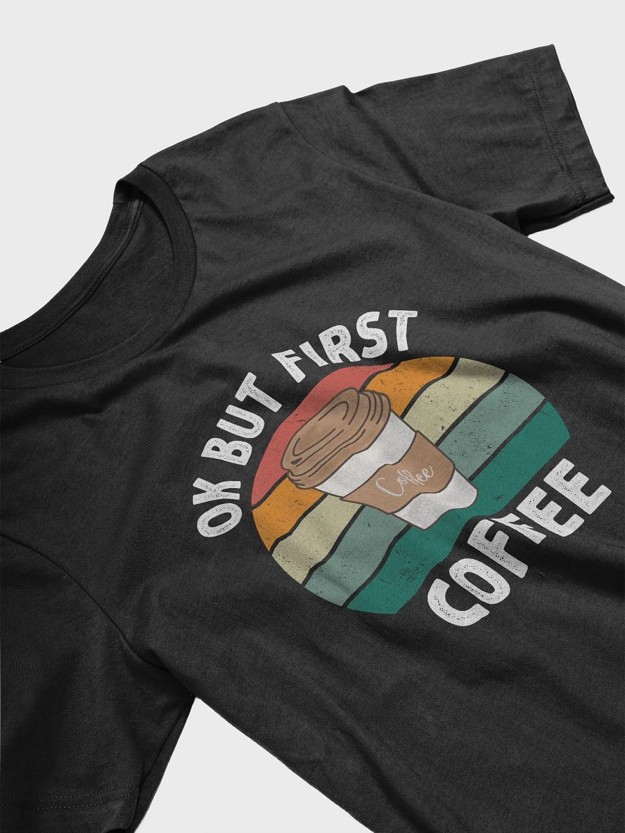 Ok But First Coffee Shirt Funny Coffee Lover Gifts T-Shirt product image (3)