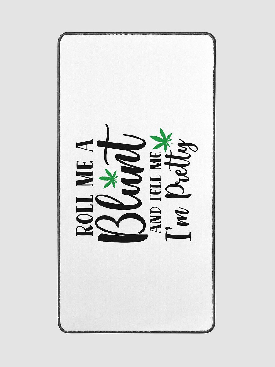 'Roll Me a Bl*nt, & Tell Me I'm Pretty' Desk Mat - 15.5