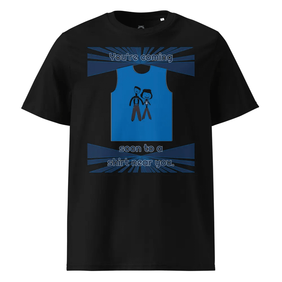 You're coming soon to a shirt near you. - Organic Cotton T-Shirt product image (5)