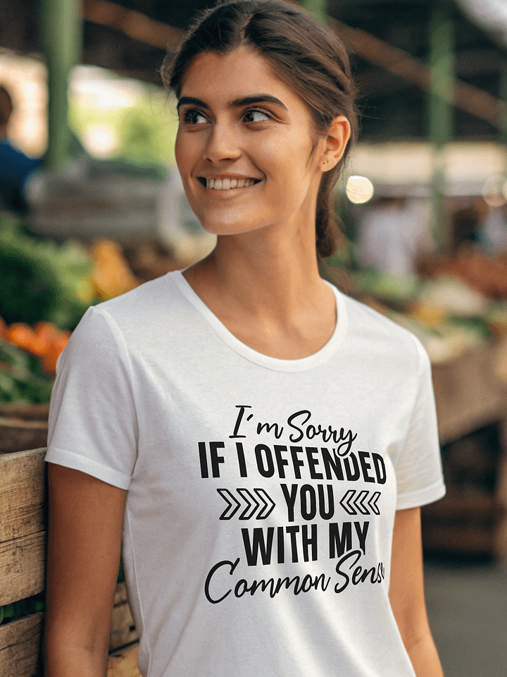Im Sorry If I Offended You With My Common Sense Women White T-Shirt product image (1)