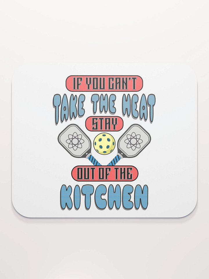 If You Cant Take The Heat Stay Out Of The Kitchen Pickleball Atomic Mouse Pad product image (1)