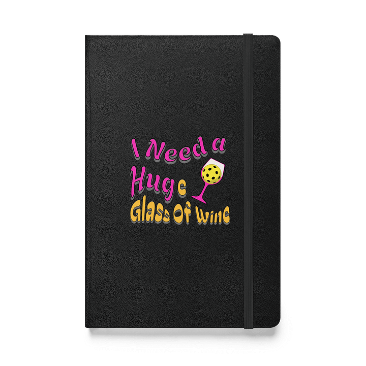 I Need A Huge Glass Of Wine Pickleball Lover's Delight Hardcover Notebook product image (1)