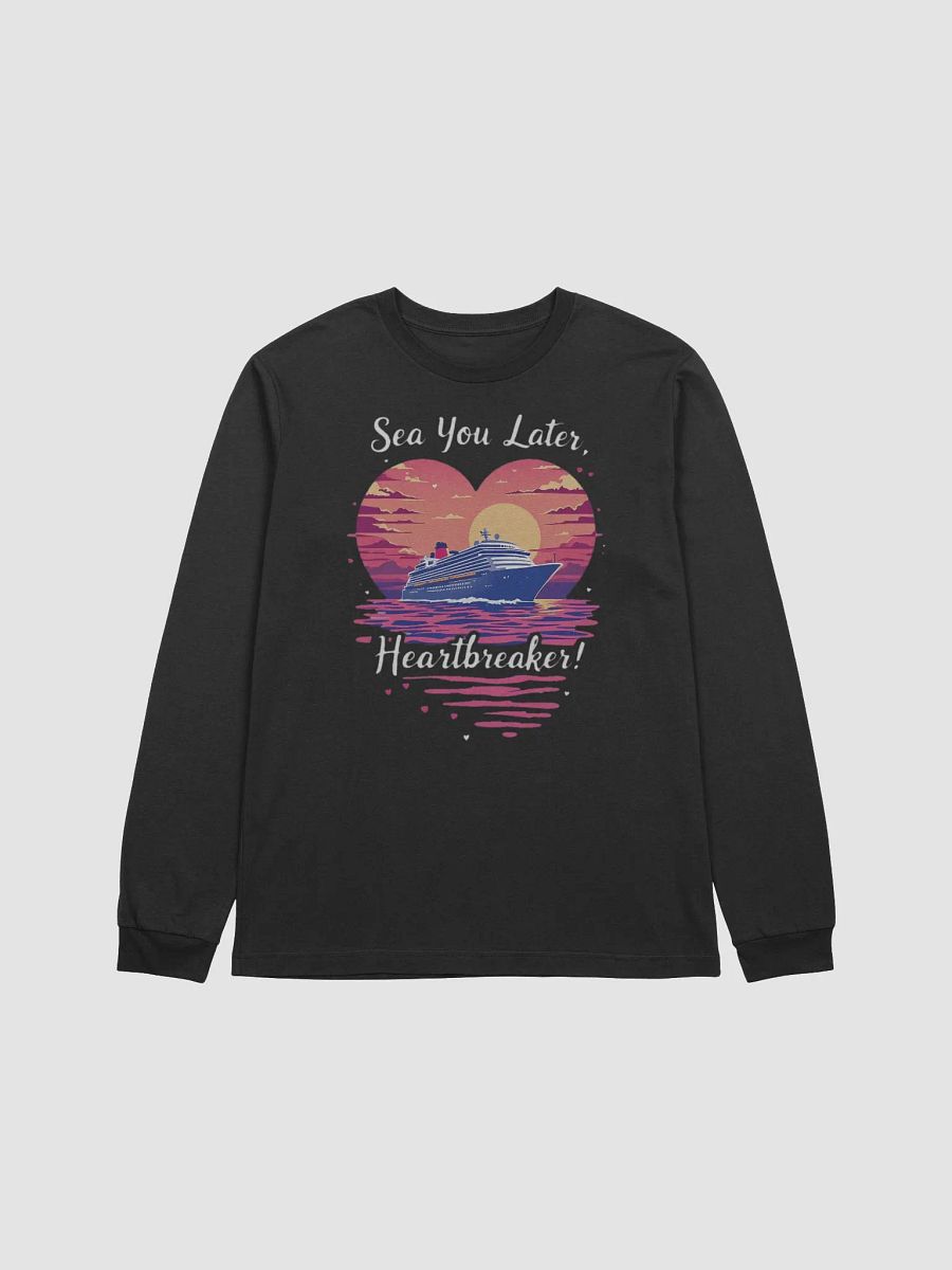 Sea You Later Heartbreaker Valentine' Romantic Cruise Trip Long Sleeve Tee product image (1)