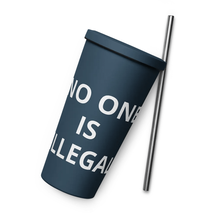 Pris-No One Is Illegal -INSULATED TUMBLER WITH A STRAW product image (6)