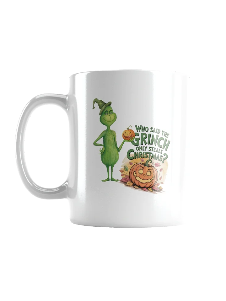 Who Said The Grinch Only Steals Christmas Mug product image (1)