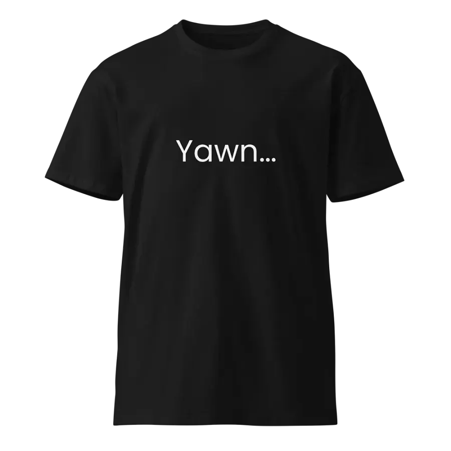 Yawn... - Funny Text T-Shirt - Snarky Humor - Quote T-shirt - AS Colour Unisex Premium T-Shirt product image (2)
