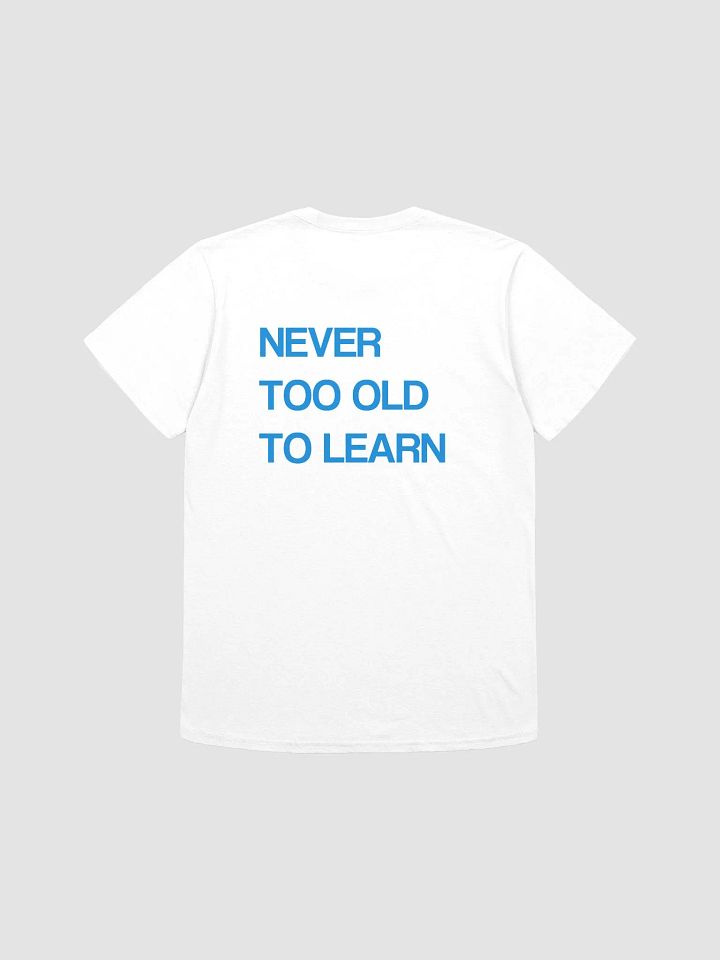 NEVER TOO OLD TO LEARN T-Shirt product image (1)