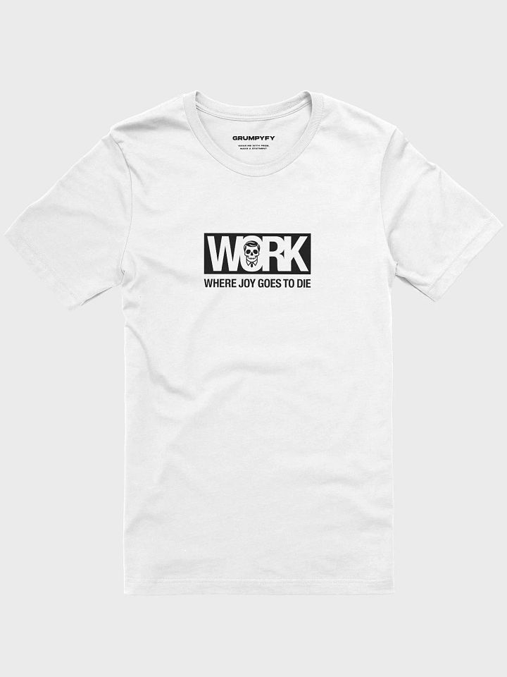 Work: where joy goes to die (White Premium T-Shirt) product image (1)