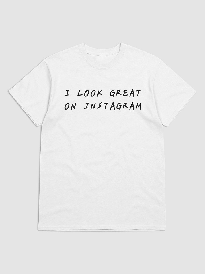 I LOOK GREAT ON INSTAGRAM T-Shirt product image (1)
