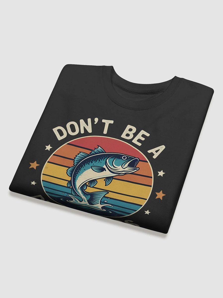 Fishing- Dont Be Dumb Bass Fish Funny Dad Sweatshirt product image (36)