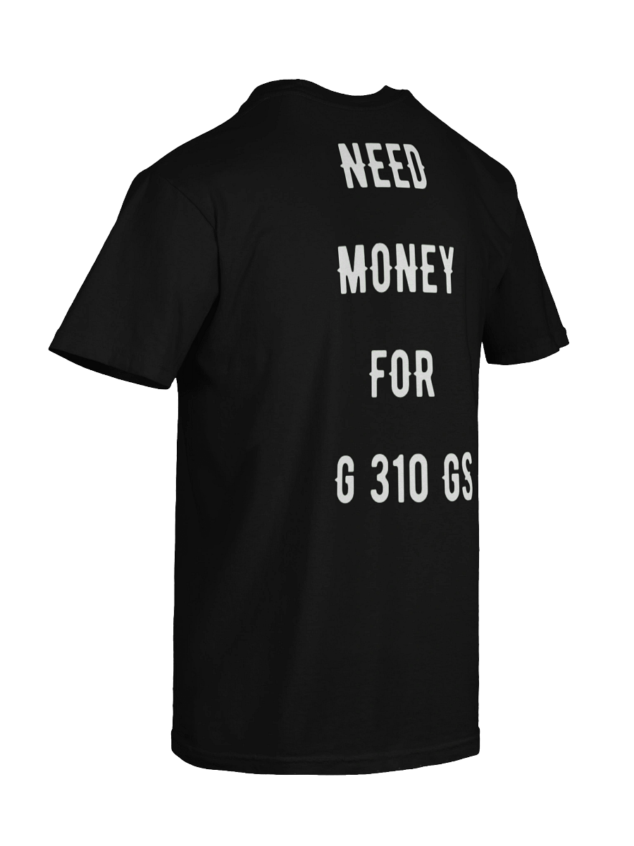 need money for g 310 gs | tee product image (5)