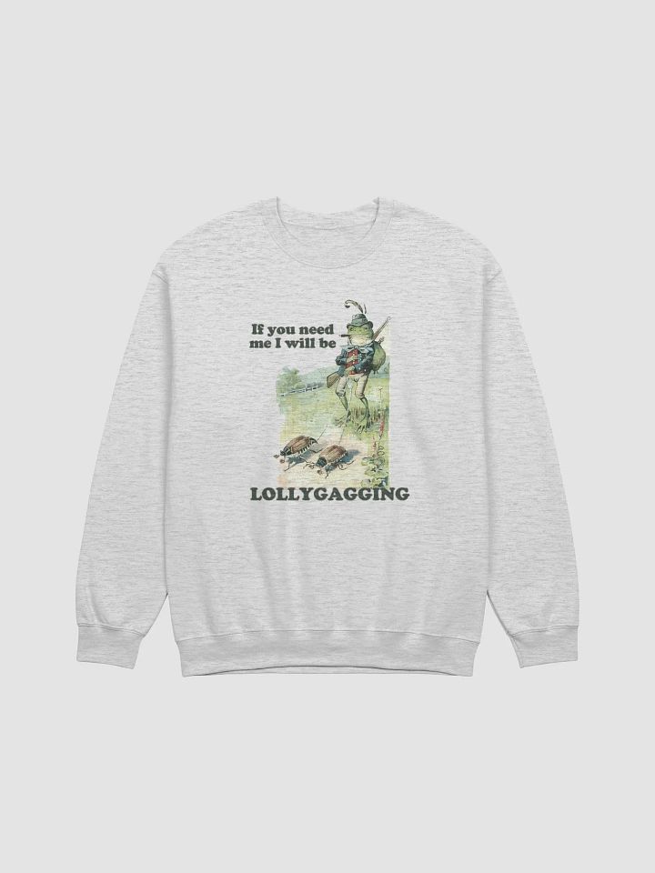 If you need me I will be lollygagging Crewneck product image (1)