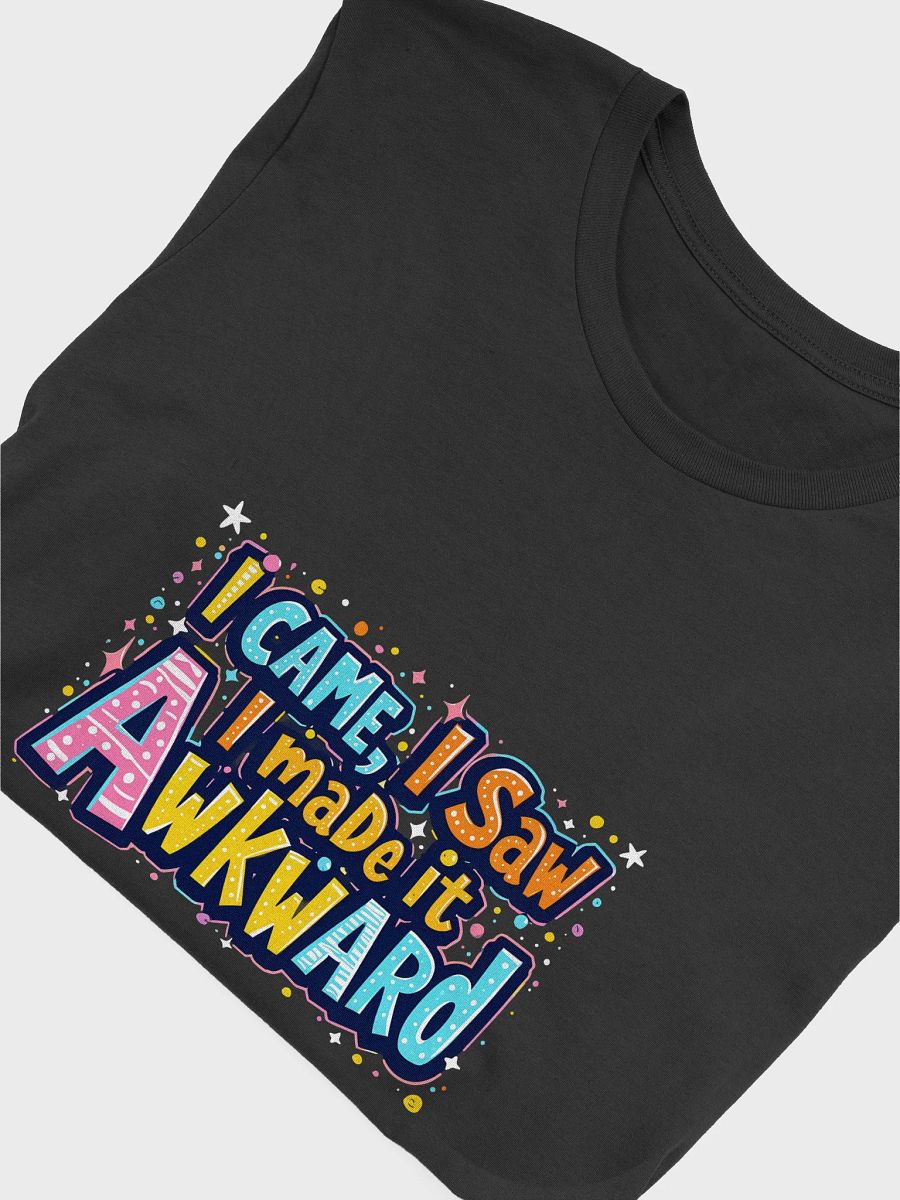 I Came, I Saw, I Made It Awkward T-Shirt product image (30)