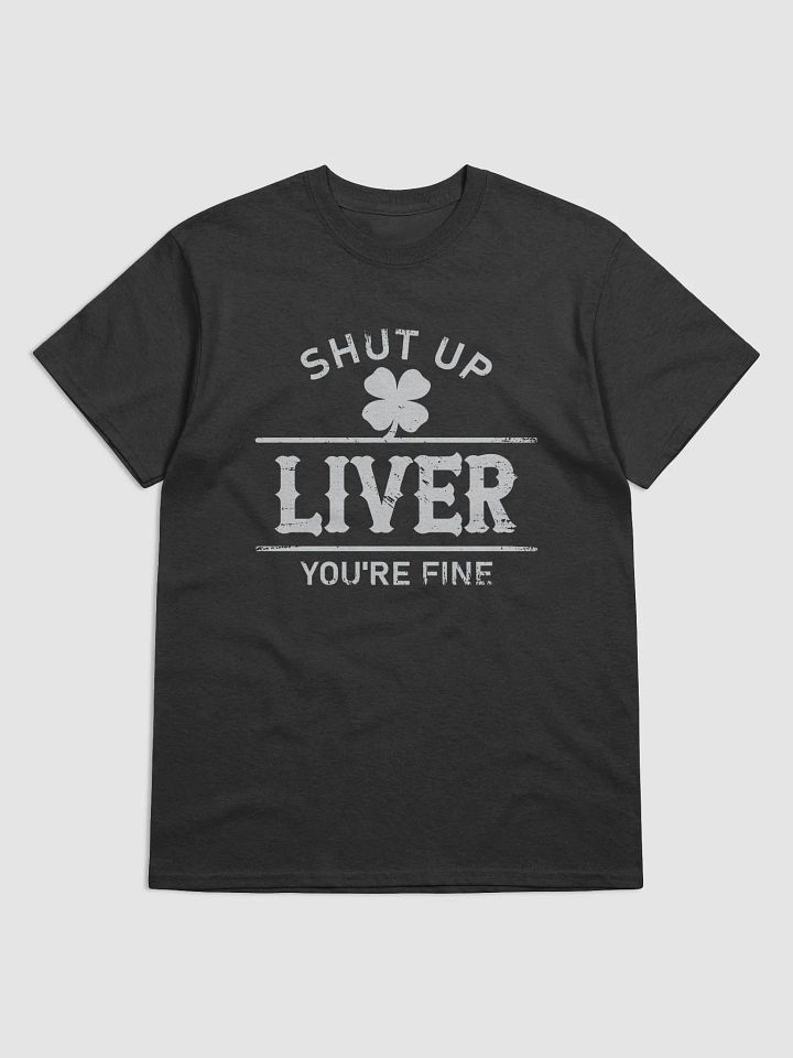 Shut Up Liver, You're Fine - funny drinking shirts product image (1)