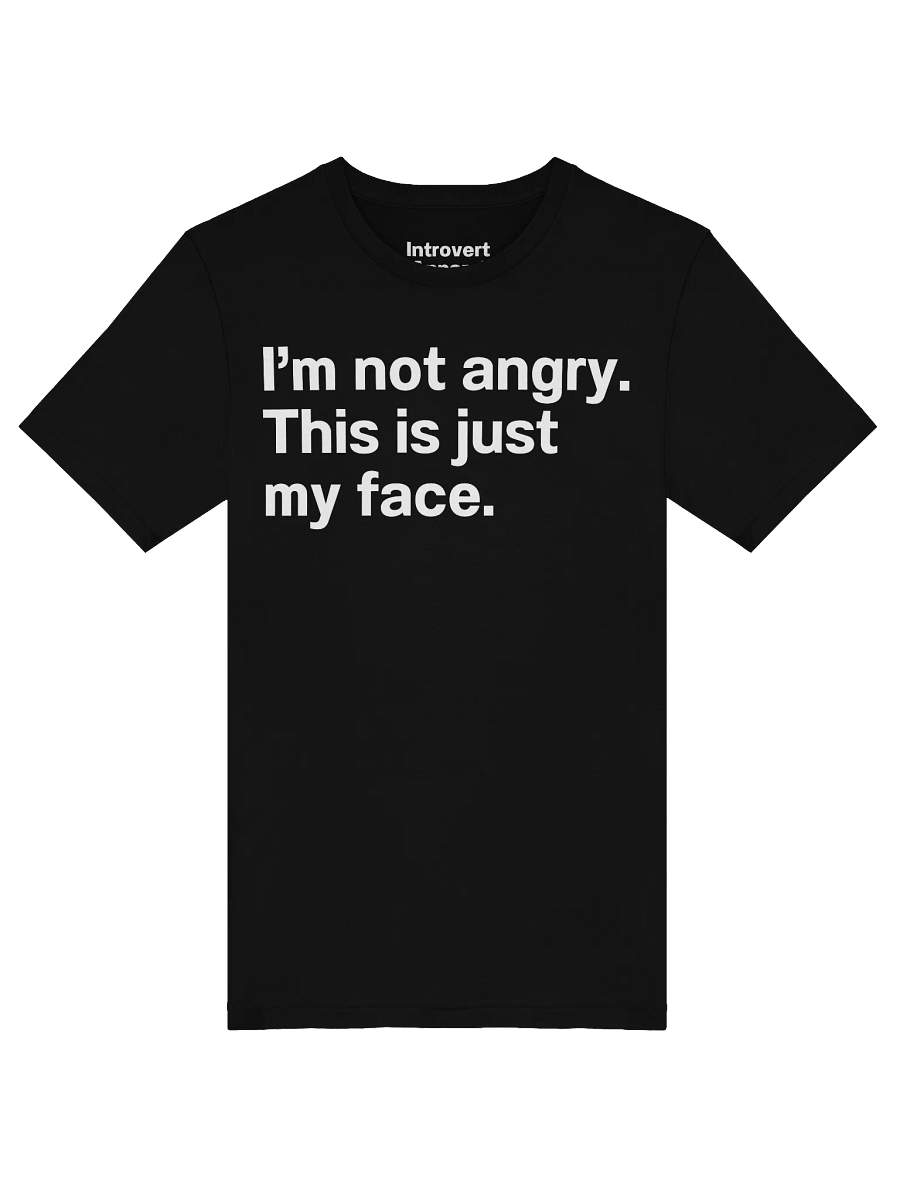 I'm not angry. This is just my face. Unisex T-Shirt product image (47)