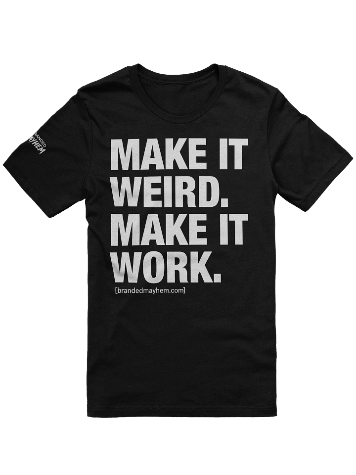 Make It Weird. Make It Work. Tee product image (1)