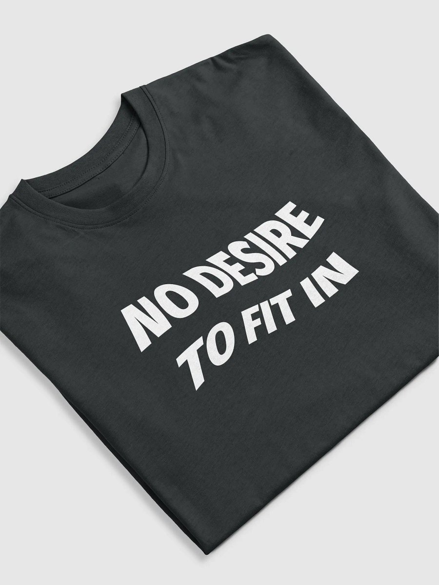 NO DESIRE TO FIT IN Tee product image (2)