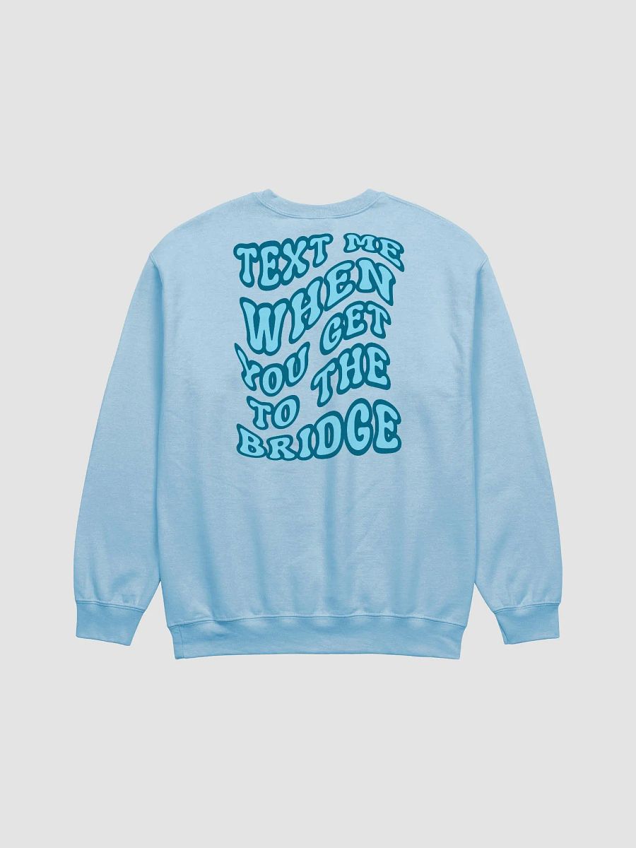 Text Me When You Get to the Bridge - Sweatshirt product image (1)