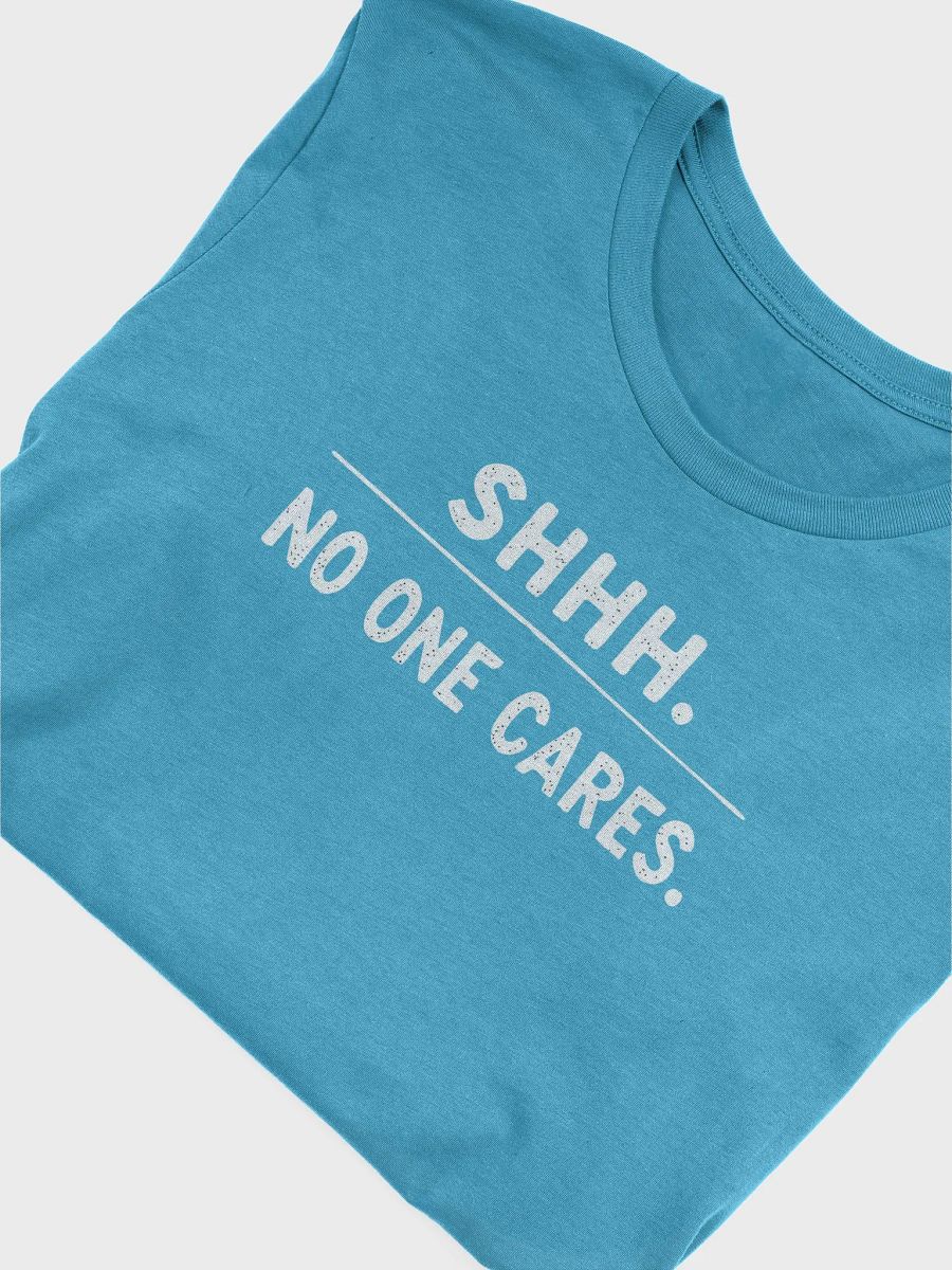 Shhh... No One Cares - Blunt Humor Tee product image (30)
