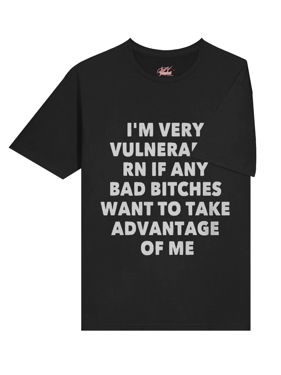I'm Very Vulnerable Rn If Any Bad Bitches Want To Take Advantage Of Me Shirt product image (4)